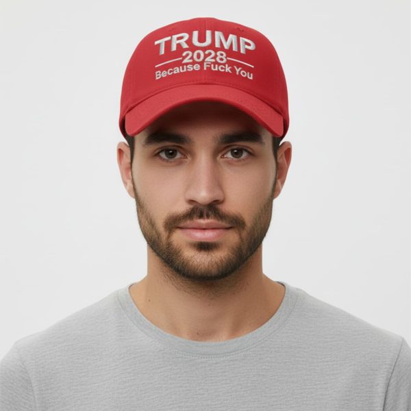 Trump 2028 Because Fuck You Hat