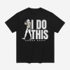 Tucker Kraft I Do This Shirt 4 Tucker Kraft I Do This Shirt