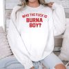 Who The Fuck Is Burna Boy Shirt