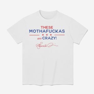 These Mothafuckas Are Crazy Shirt