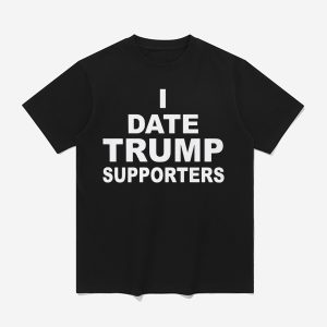 I Date Trump Supporters Shirt