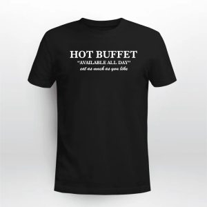 Hot Buffet Available All Day Eat As Much As You Like Shirt