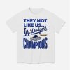 Dodgers 2025 World Series Champions They Not Like Us Shirt 1