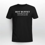Hot Buffet Available All Day Eat As Much As You Like Shirt