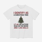 I Identify As A Christmas Tree Lit On The Outside Shirt