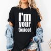 Im Your Toxico Shirt 2