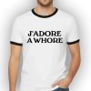 J'adore A Whore Shirt