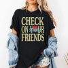 Jalyx Hunt Check On Your Strong Friends Shirt