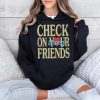 Jalyx Hunt Check On Your Strong Friends Shirt