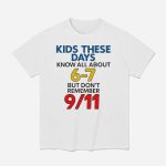 Kids These Days Know All About 67 But Don't Remember 9 11 Shirt
