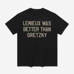 Lemieux Was Better Than Gretzky Shirt