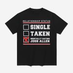 Single Taken Mentally Dating Josh Allen Shirt