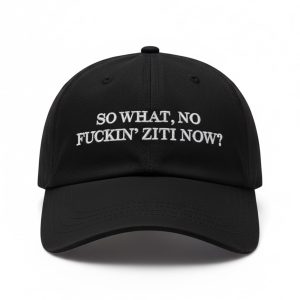 So What No Fuckin Ziti Now Hat