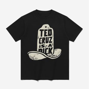 Ted Cruz Is A Dick Shirt
