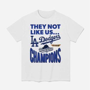 Dodgers 2025 World Series Champions They Not Like Us Shirt 1