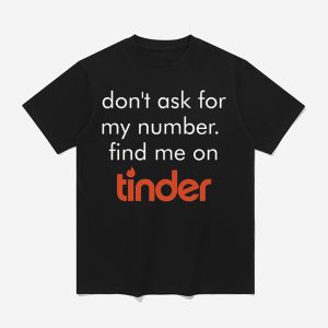 Swiped Lily James Don't Ask For My Number Find Me On Tinder Shirt