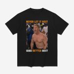 Ben Johnson Never Let It Rest Good Better Best Shirt