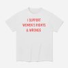 I Support Women's Rights And Wrongs Shirt (1)