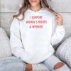 I Support Women's Rights And Wrongs Shirt (3)
