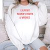 I Support Women's Rights And Wrongs Shirt (4)
