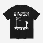 In This House We Stand For The Flagg Dallas Shirt