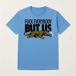 Jaguars Fuck Everybody But Us Shirt