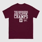 The Hoosiers Are Flippin' Champs Shirt