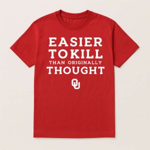 Sooners Easier To Kill Than Originally Thought Shirt (1)