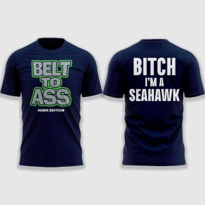 Belt To Ass Bitch I'm A Seahawk Shirt