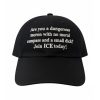 Are You A Dangerous Moron With No Moral Compass And A Small Dick Join ICE Today Hat