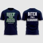 Belt To Ass Bitch I'm A Seahawk Shirt