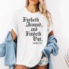 Fucketh Around And Findeth Out Mood 24 7 Shirt 2
