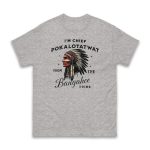 I'm Chief Pokalotatwat From The Bangahoe Tribe Shirt
