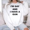 Im Gay And I Have A Gun Shirt 2