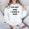 Im Gay And I Have A Gun Shirt 3