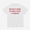 Reject Her If She's Not A Virgin Shirt