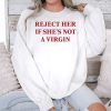 Reject Her If Shes Not A Virgin Shirt 3