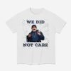 Seahawks Mike Macdonald We Did Not Care Shirt