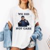 Seahawks Mike Macdonald We Did Not Care Shirt 2