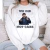 Seahawks Mike Macdonald We Did Not Care Shirt 3