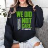 Seahawks We Did Not Care Its About Us Shirt 3