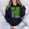 Seahawks We Did Not Care Its About Us Shirt 4