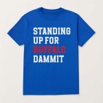 Sean McDermott Standing Up For Buffalo Dammit Shirt