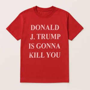 Jimmy Kimmel Donald J.Trump Is Gonna Kill You Shirt (1)