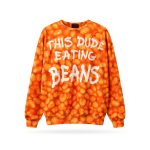 This Dude Eating Beans Sweatshirt