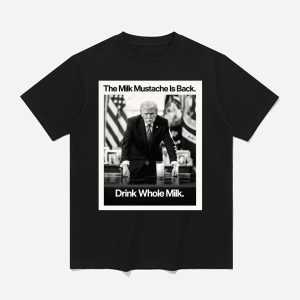 Trump The Milk Mustache Is Back Drink Whole Milk Shirt 1