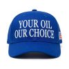 Your Oil Our Choice Hat