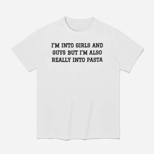 I'm Into Girls And Guys But I'm Also Really Into Pasta Shirt (1)