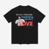 Bad Bunny The Only Thing More Powerful Than Hate Is Love Shirt