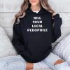 Kill Your Local Pedophile Shirt (4)